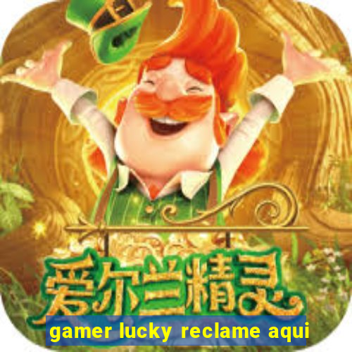 gamer lucky reclame aqui